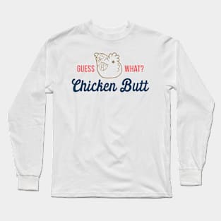 Guess What Chicken Butt Long Sleeve T-Shirt